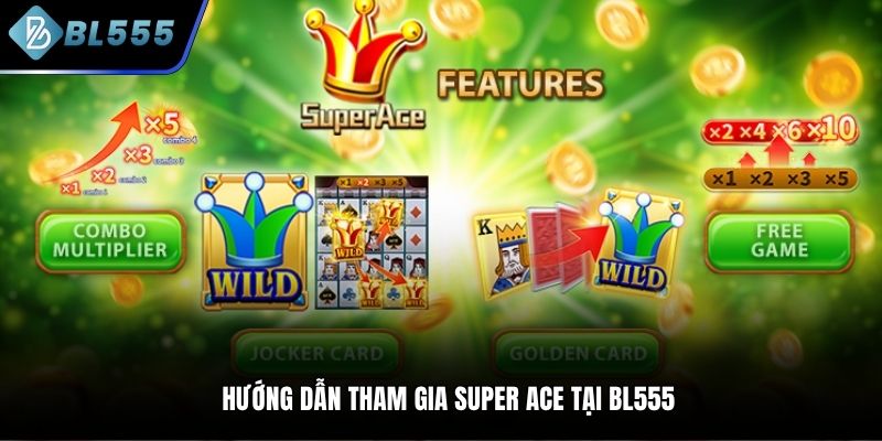 hướng dẫn tham gia Super Ace tại bl555