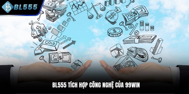 BL555 tích hợp công nghệ của 99Win
