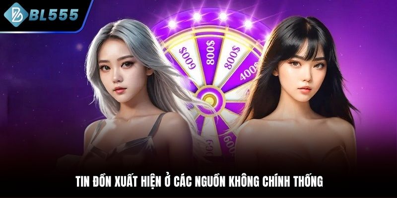Thông tin BL555 lừa đảo xuất hiện từ nguồn không chính thống