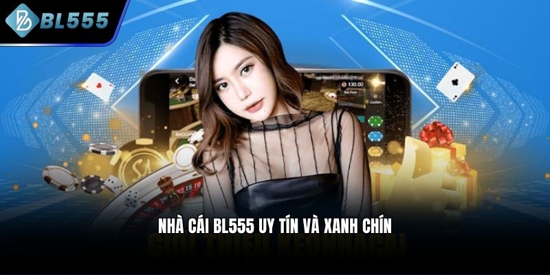 Nhà cái BL555 uy tín và xanh chín