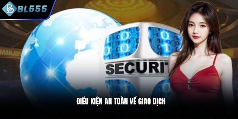Điều kiện an toàn về giao dịch