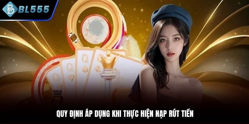 Tuân thủ mọi quy định khi thực hiện nạp rút
