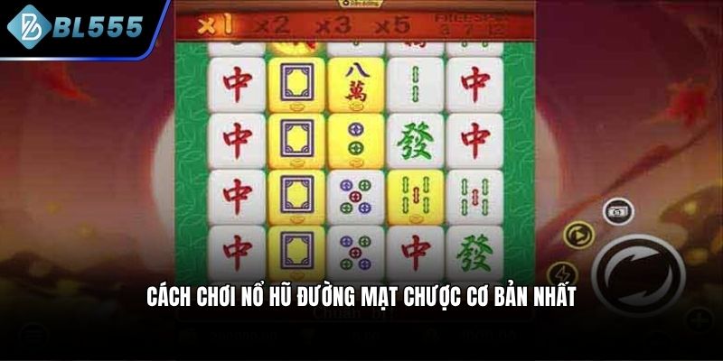 Cách chơi nổ hũ đường mạt chược cơ bản nhất
