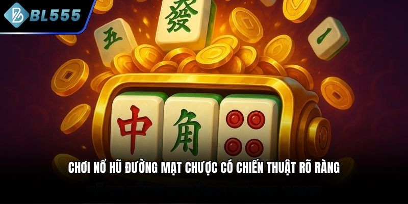 Chơi nổ hũ đường mạt chược có chiến thuật rõ ràng