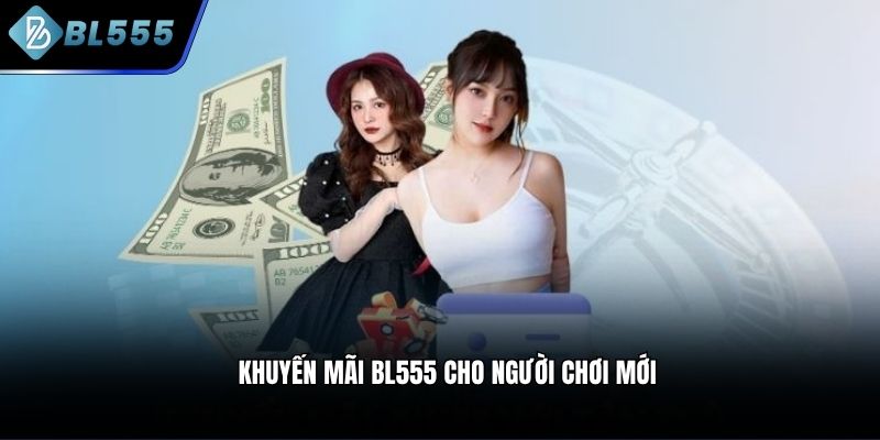 Khuyến mãi BL555 cho người chơi mới