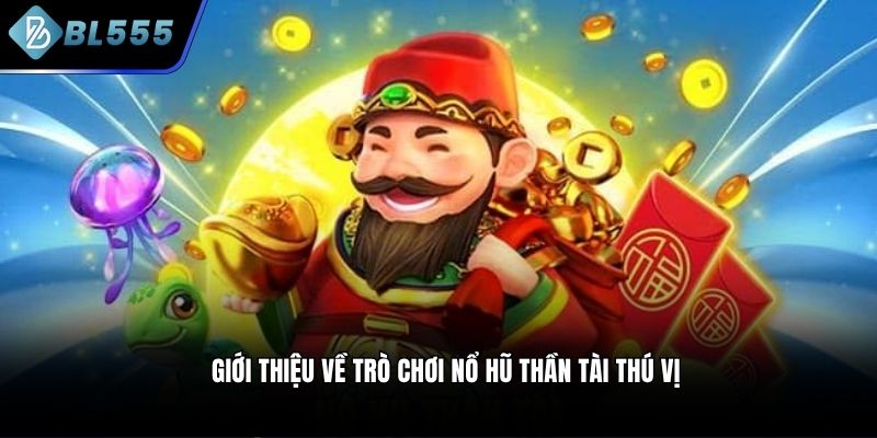 Giới thiệu về trò chơi Nổ hũ Thần Tài thú vị