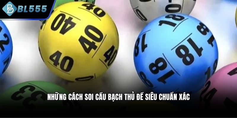 Những cách soi cầu bạch thủ đề siêu chuẩn xác
