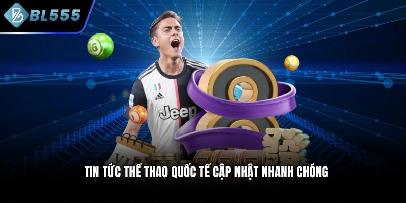 Tin tức thể thao quốc tế cập nhật nhanh chóng